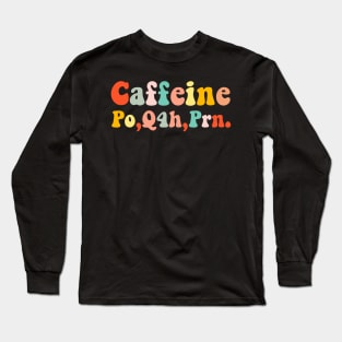 caffeine po q4h prn Long Sleeve T-Shirt